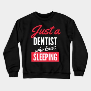 Just A Dentist Who Loves Sleeping - Gift For Men, Women, Sleeping Lover Crewneck Sweatshirt